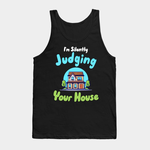 I'm Silently Judging Your House Tank Top by maxcode